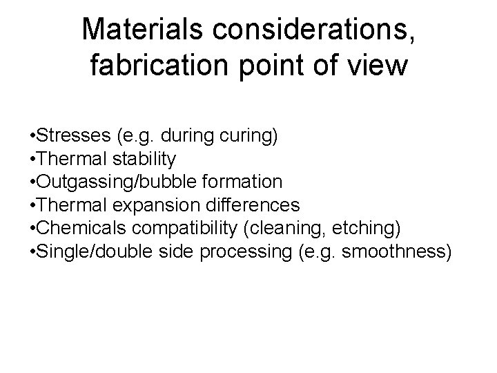 Materials considerations, fabrication point of view • Stresses (e. g. during curing) • Thermal