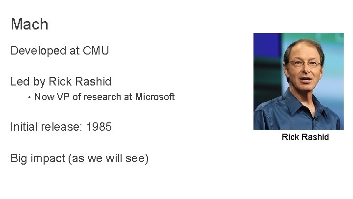 Mach Developed at CMU Led by Rick Rashid • Now VP of research at Mach Developed at CMU Led by Rick Rashid • Now VP of research at