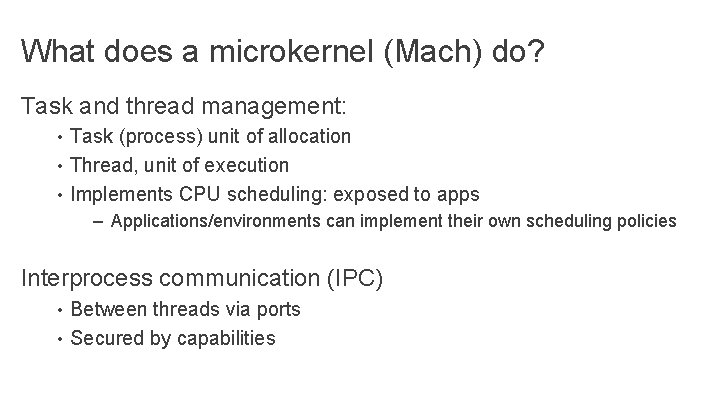 What does a microkernel (Mach) do? Task and thread management: • Task (process) unit What does a microkernel (Mach) do? Task and thread management: • Task (process) unit