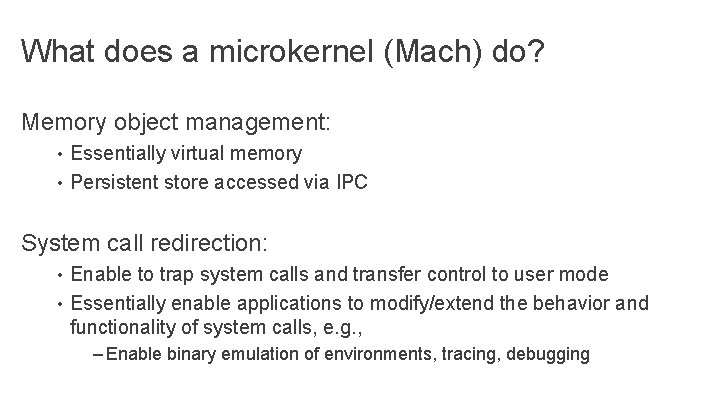 What does a microkernel (Mach) do? Memory object management: • Essentially virtual memory • What does a microkernel (Mach) do? Memory object management: • Essentially virtual memory •