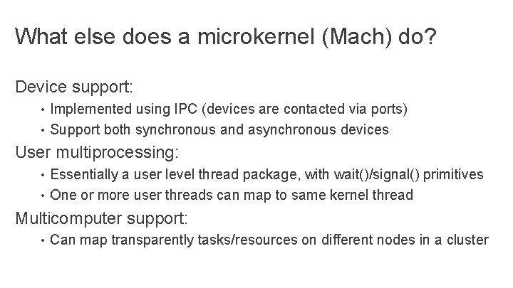 What else does a microkernel (Mach) do? Device support: • Implemented using IPC (devices What else does a microkernel (Mach) do? Device support: • Implemented using IPC (devices