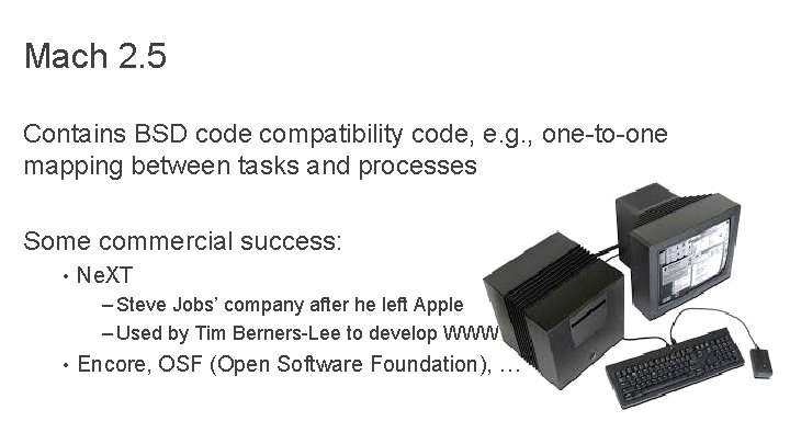 Mach 2. 5 Contains BSD code compatibility code, e. g. , one-to-one mapping between Mach 2. 5 Contains BSD code compatibility code, e. g. , one-to-one mapping between