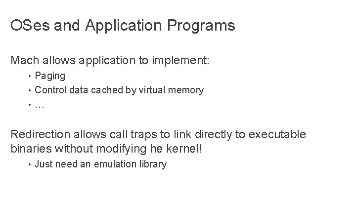 OSes and Application Programs Mach allows application to implement: • Paging • Control data OSes and Application Programs Mach allows application to implement: • Paging • Control data
