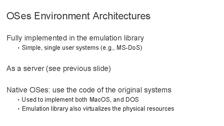 OSes Environment Architectures Fully implemented in the emulation library • Simple, single user systems OSes Environment Architectures Fully implemented in the emulation library • Simple, single user systems