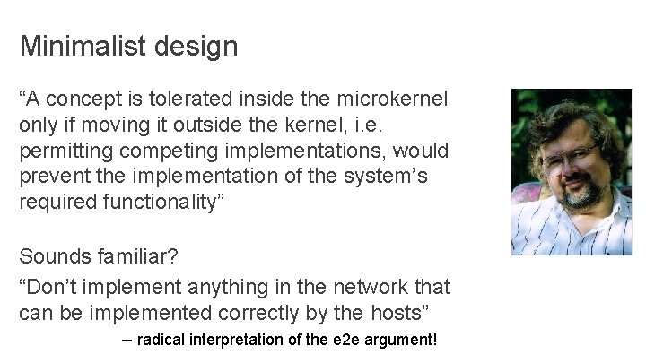 Minimalist design “A concept is tolerated inside the microkernel only if moving it outside Minimalist design “A concept is tolerated inside the microkernel only if moving it outside