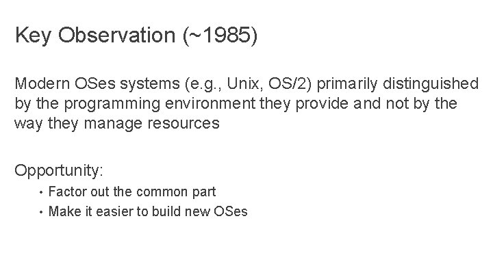 Key Observation (~1985) Modern OSes systems (e. g. , Unix, OS/2) primarily distinguished by Key Observation (~1985) Modern OSes systems (e. g. , Unix, OS/2) primarily distinguished by