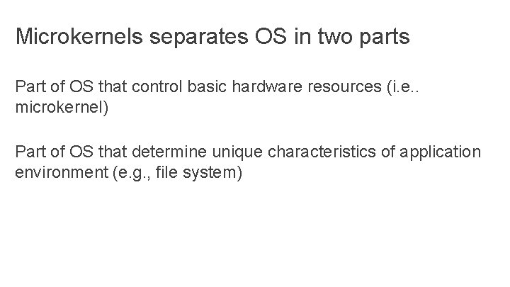 Microkernels separates OS in two parts Part of OS that control basic hardware resources Microkernels separates OS in two parts Part of OS that control basic hardware resources