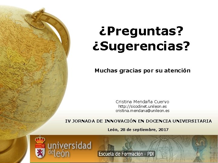 ¿Preguntas? ¿Sugerencias? Muchas gracias por su atención Cristina Mendaña Cuervo http: //sicodinet. unileon. es