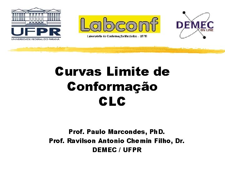 Curvas Limite de Conformação CLC Prof. Paulo Marcondes, Ph. D. Prof. Ravilson Antonio Chemin