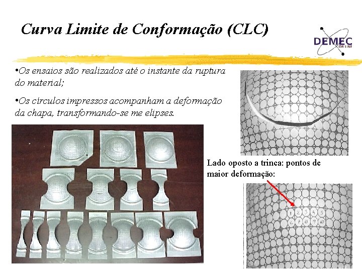 Curva Limite de Conformação (CLC) • Os ensaios são realizados até o instante da