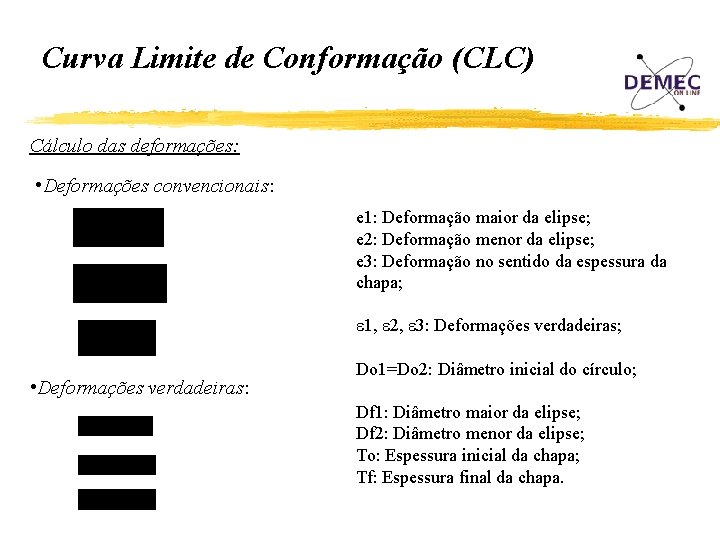 Curva Limite de Conformação (CLC) Cálculo das deformações: • Deformações convencionais: e 1: Deformação