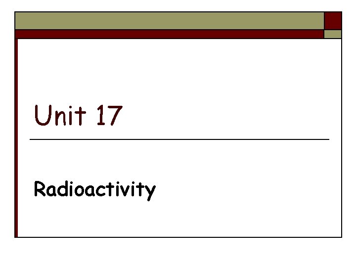 Unit 17 Radioactivity 