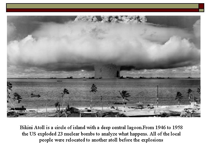 Bikini Atoll is a circle of island with a deep central lagoon. From 1946