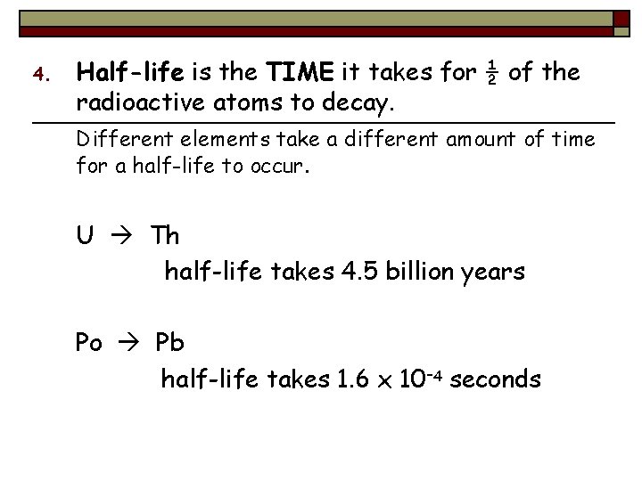 4. Half-life is the TIME it takes for ½ of the radioactive atoms to