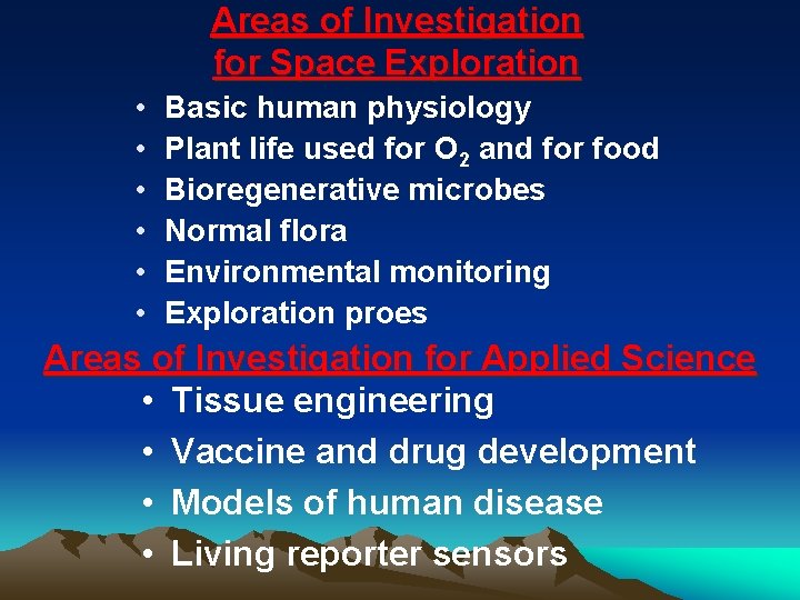 Areas of Investigation for Space Exploration • • • Basic human physiology Plant life