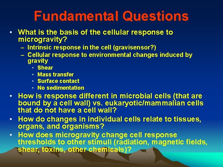 Fundamental Questions • What is the basis of the cellular response to microgravity? –