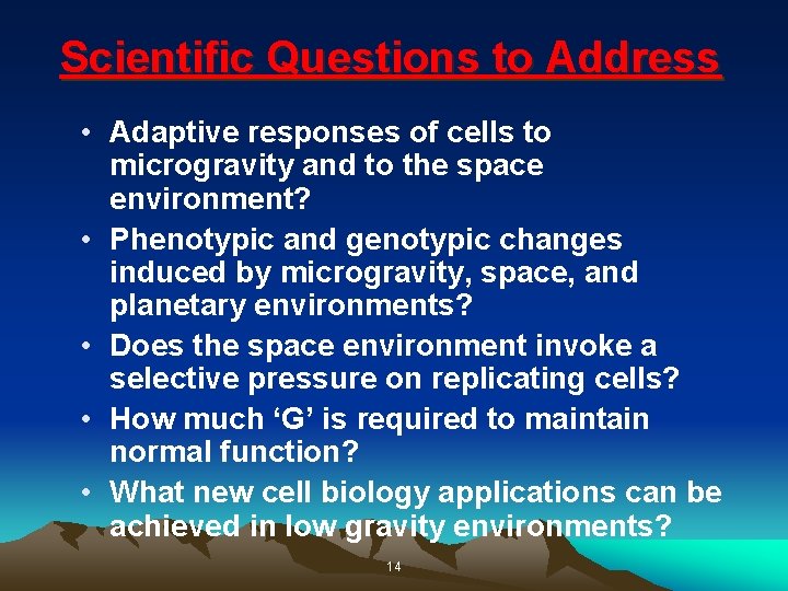 Scientific Questions to Address • Adaptive responses of cells to microgravity and to the