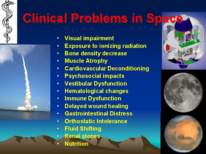 Clinical Problems in Space • • • • Visual impairment Exposure to ionizing radiation