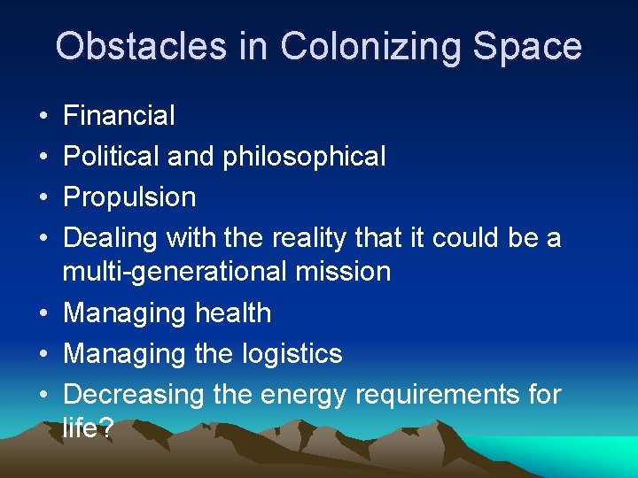 Obstacles in Colonizing Space • • Financial Political and philosophical Propulsion Dealing with the