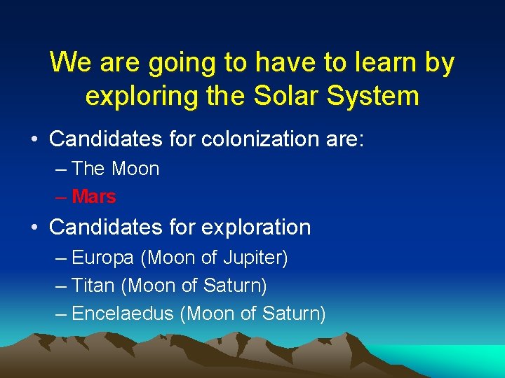 We are going to have to learn by exploring the Solar System • Candidates