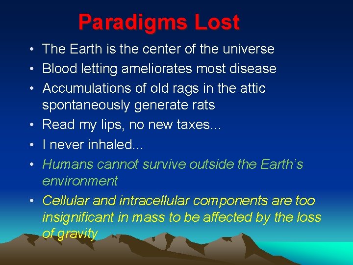 Paradigms Lost • The Earth is the center of the universe • Blood letting