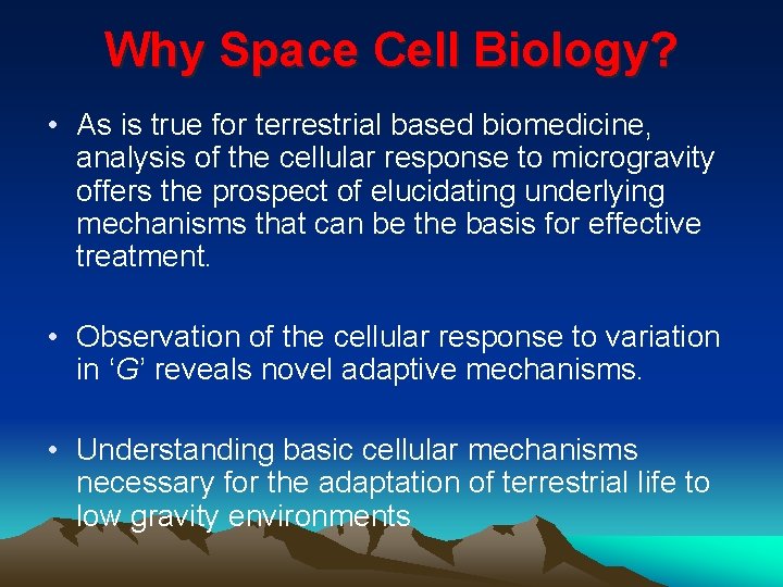 Why Space Cell Biology? • As is true for terrestrial based biomedicine, analysis of
