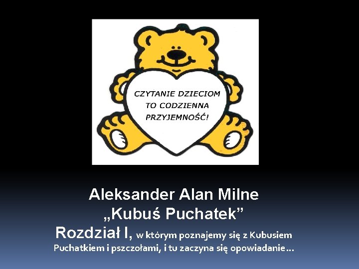 Aleksander Alan Milne „Kubuś Puchatek” Rozdział I, w którym poznajemy się z Kubusiem Puchatkiem