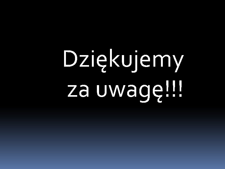 Dziękujemy za uwagę!!! 