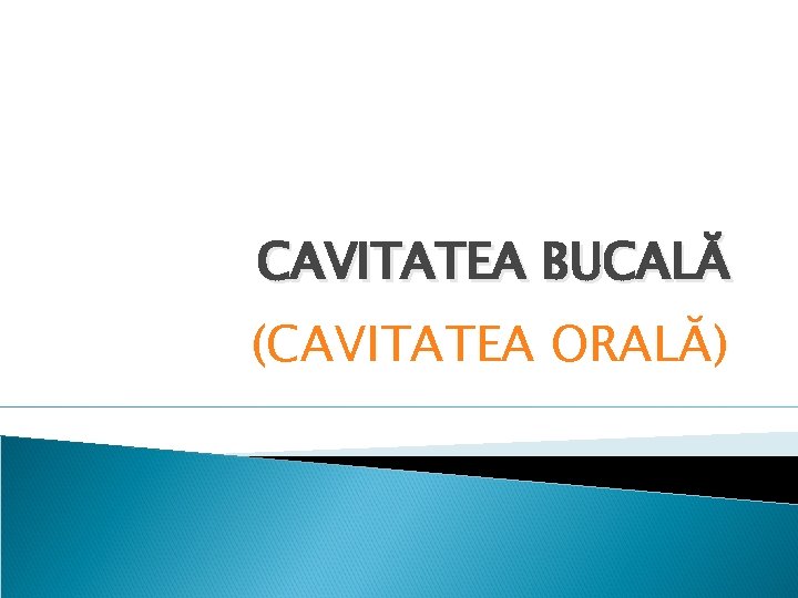 CAVITATEA BUCALĂ (CAVITATEA ORALĂ) 