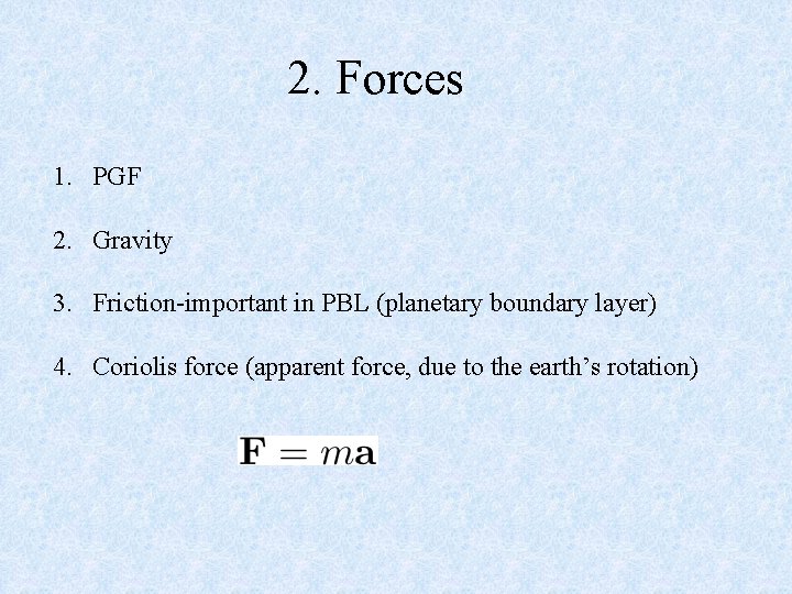 2. Forces 1. PGF 2. Gravity 3. Friction-important in PBL (planetary boundary layer) 4.