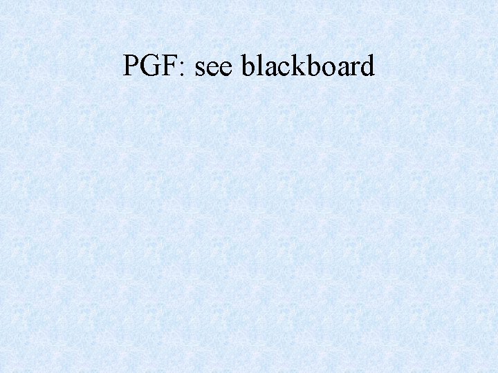 PGF: see blackboard 