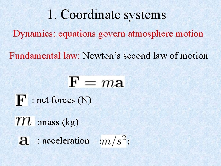 1. Coordinate systems Dynamics: equations govern atmosphere motion Fundamental law: Newton’s second law of