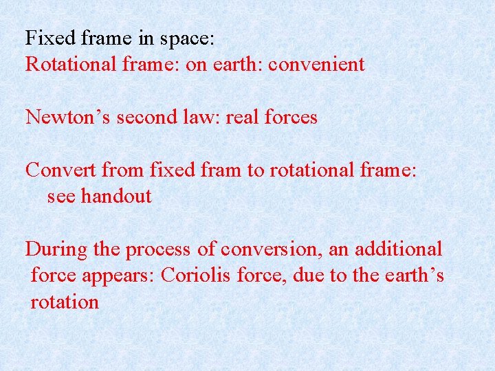 Fixed frame in space: Rotational frame: on earth: convenient Newton’s second law: real forces