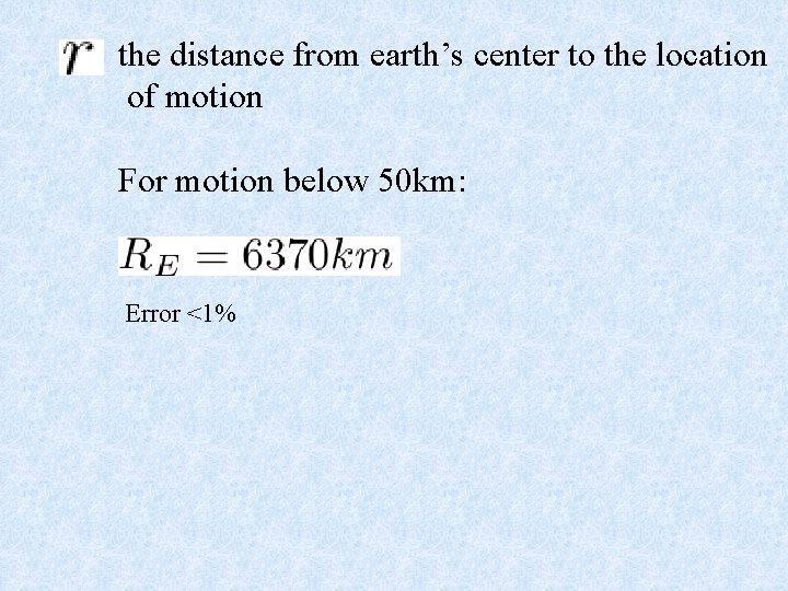 the distance from earth’s center to the location of motion For motion below 50