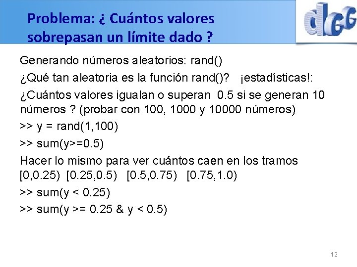 Problema: ¿ Cuántos valores sobrepasan un límite dado ? Generando números aleatorios: rand() ¿Qué