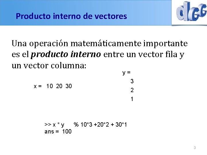 Producto interno de vectores Una operación matemáticamente importante es el producto interno entre un