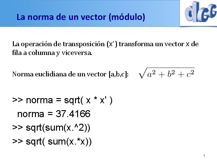 La norma de un vector (módulo) La operación de transposición (x’) transforma un vector