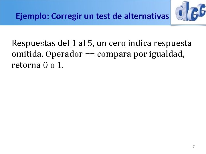 Ejemplo: Corregir un test de alternativas Respuestas del 1 al 5, un cero indica