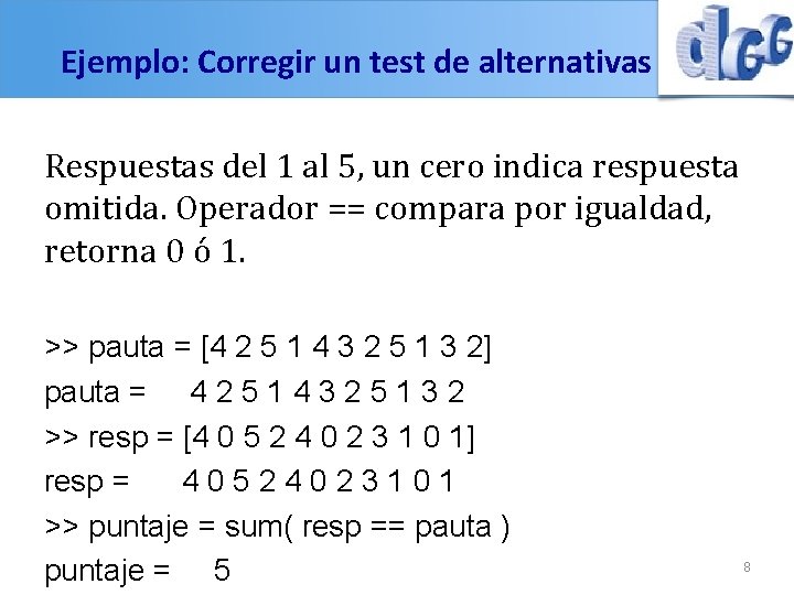 Ejemplo: Corregir un test de alternativas Respuestas del 1 al 5, un cero indica