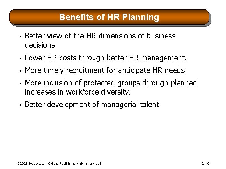 Benefits of HR Planning § Better view of the HR dimensions of business decisions Benefits of HR Planning § Better view of the HR dimensions of business decisions