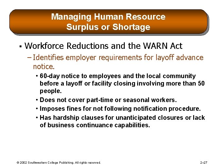 Managing Human Resource Surplus or Shortage § Workforce Reductions and the WARN Act –