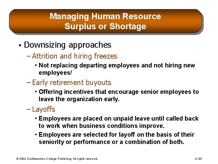 Managing Human Resource Surplus or Shortage § Downsizing approaches – Attrition and hiring freezes