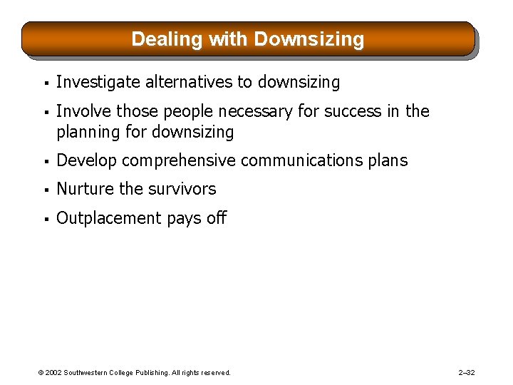 Dealing with Downsizing § Investigate alternatives to downsizing § Involve those people necessary for