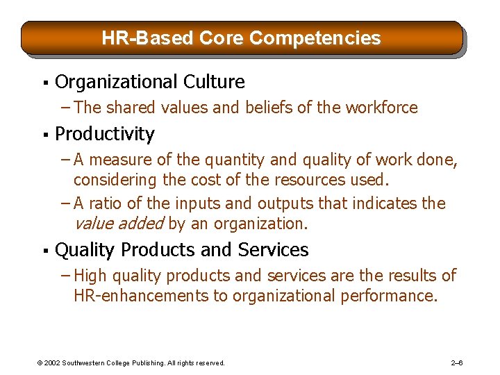 HR-Based Core Competencies § Organizational Culture – The shared values and beliefs of the