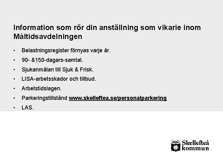 Information som rör din anställning som vikarie inom Måltidsavdelningen • Belastningsregister förnyas varje år.