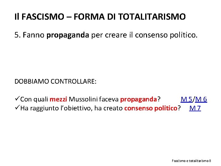 Il FASCISMO – FORMA DI TOTALITARISMO 5. Fanno propaganda per creare il consenso politico.