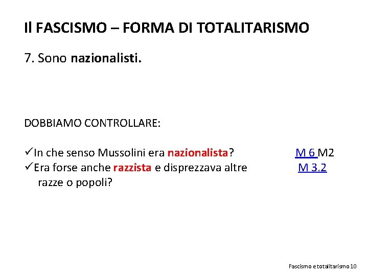 Il FASCISMO – FORMA DI TOTALITARISMO 7. Sono nazionalisti. DOBBIAMO CONTROLLARE: üIn che senso