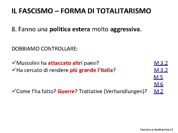 IL FASCISMO – FORMA DI TOTALITARISMO 8. Fanno una politica estera molto aggressiva. DOBBIAMO