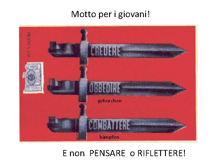 Motto per i giovani! gehorchen kämpfen E non PENSARE o RIFLETTERE! 