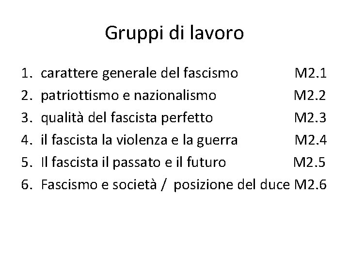 Gruppi di lavoro 1. 2. 3. 4. 5. 6. carattere generale del fascismo M